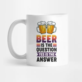 Beer is the question yes is the answer - Funny Beer Sarcastic Satire Hilarious Funny Meme Quotes Sayings Mug